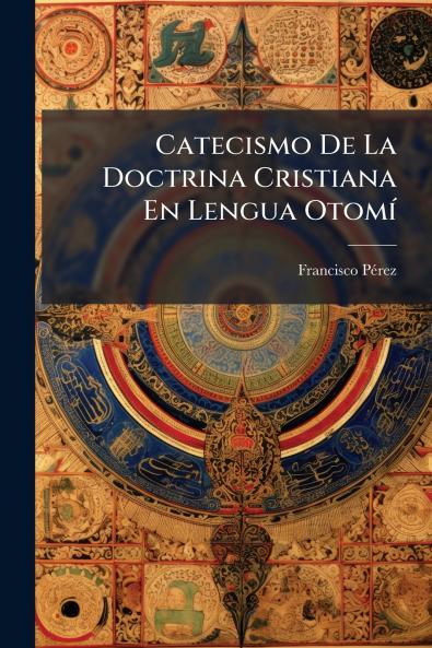 Catecismo De La Doctrina Cristiana En Lengua Otomí
