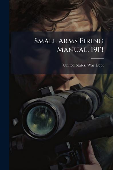 Small Arms Firing Manual 1913