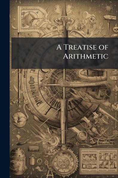 A Treatise of Arithmetic