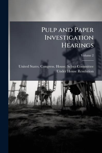 Pulp and Paper Investigation Hearings; Volume 2