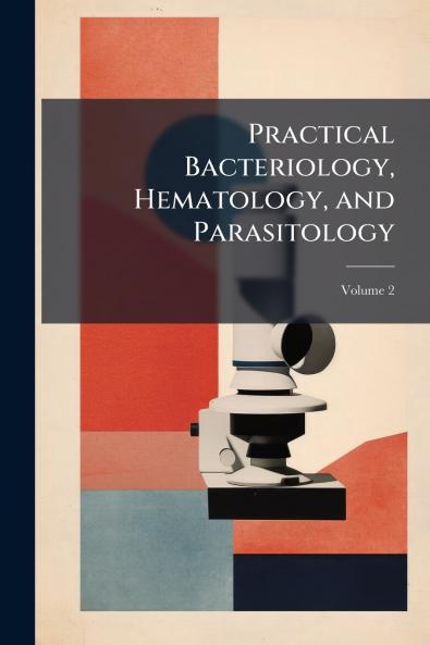 Practical Bacteriology Hematology and Parasitology; Volume 2
