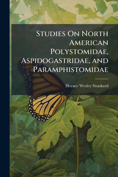 Studies On North American Polystomidae Aspidogastridae and Paramphistomidae