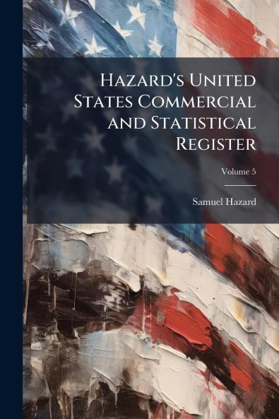 Hazard's United States Commercial and Statistical Register