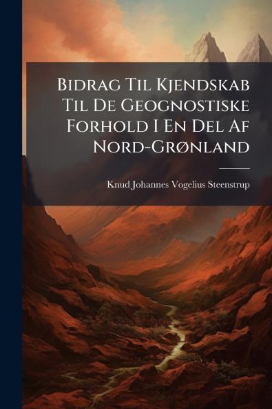 Bidrag Til Kjendskab Til De Geognostiske Forhold I En Del Af Nord-Grønland