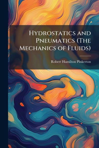 Hydrostatics and Pneumatics (The Mechanics of Fluids)