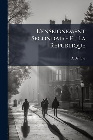 L'enseignement Secondaire Et La République