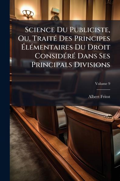 Science Du Publiciste Ou Traité Des Principes Élémentaires Du Droit Considéré Dans Ses Principals Divisions