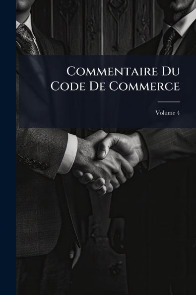 Commentaire Du Code De Commerce; Volume 4