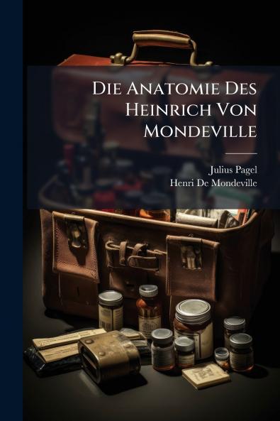 Die Anatomie Des Heinrich Von Mondeville