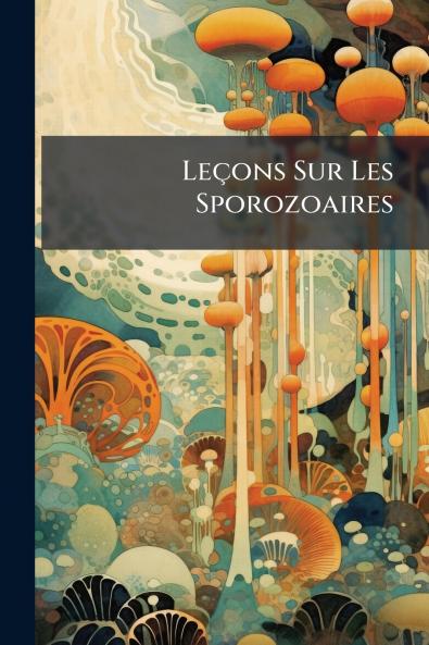 Leçons Sur Les Sporozoaires