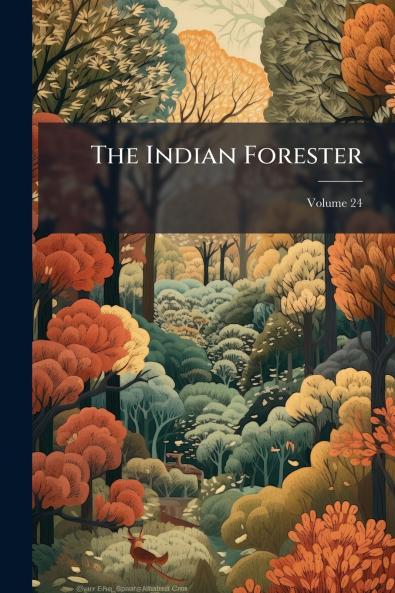 The Indian Forester; Volume 24