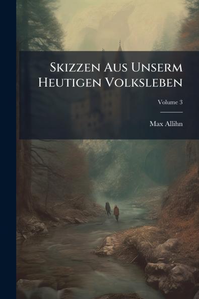 Skizzen Aus Unserm Heutigen Volksleben; Volume 3