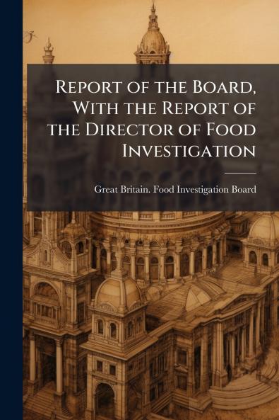 Report of the Board With the Report of the Director of Food Investigation