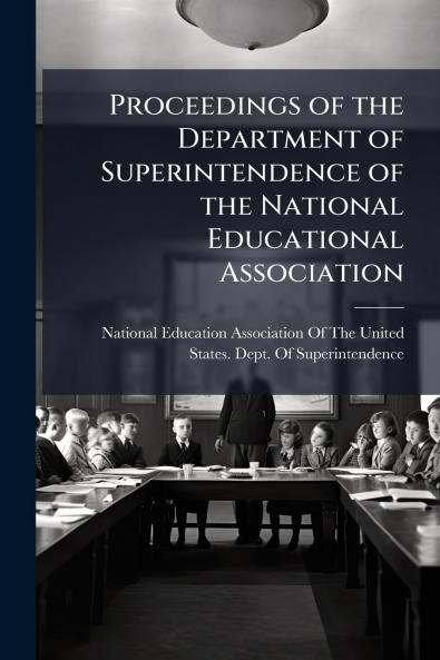 Proceedings of the Department of Superintendence of the National Educational Association