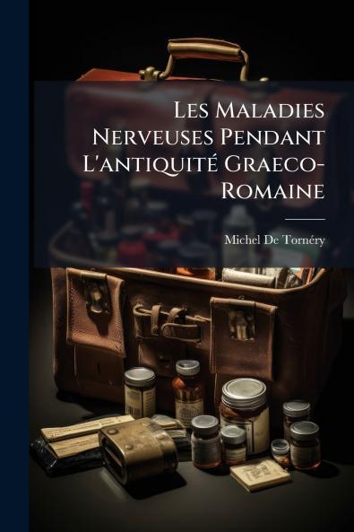 Les Maladies Nerveuses Pendant L'antiquité Graeco-Romaine