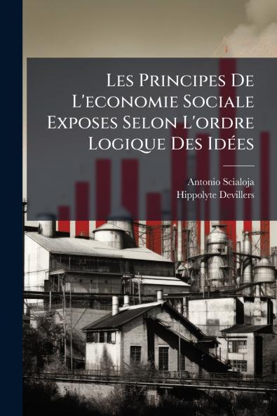 Les Principes De L'economie Sociale Exposes Selon L'ordre Logique Des Idées