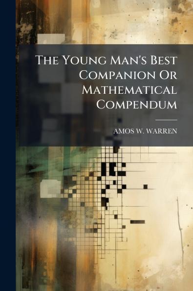 The Young Man's Best Companion Or Mathematical Compendum