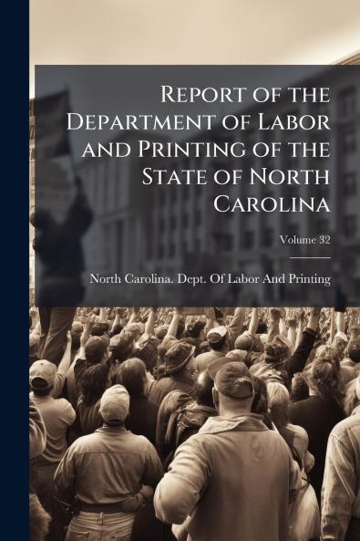 Report of the Department of Labor and Printing of the State of North Carolina; Volume 32