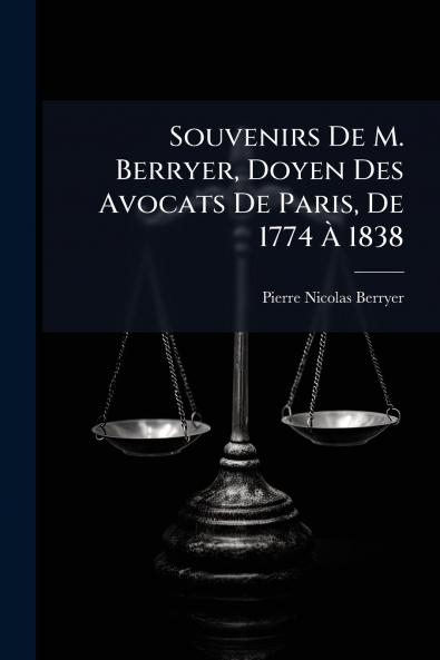 Souvenirs De M. Berryer Doyen Des Avocats De Paris De 1774 À 1838