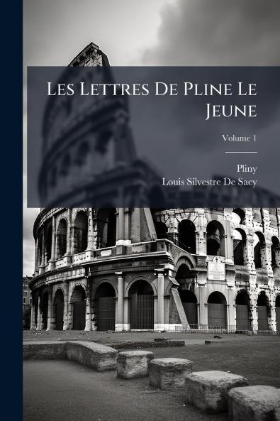 Les Lettres De Pline Le Jeune; Volume 1