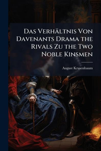 Das Verhältnis Von Davenants Drama the Rivals Zu the Two Noble Kinsmen