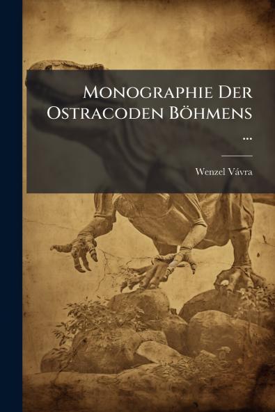 Monographie Der Ostracoden Böhmens ...