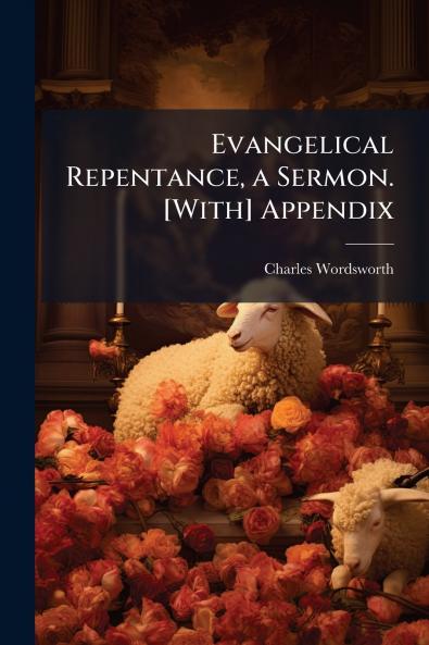 Evangelical Repentance a Sermon. [With] Appendix