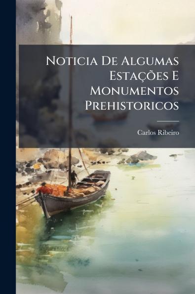 Noticia De Algumas Estações E Monumentos Prehistoricos