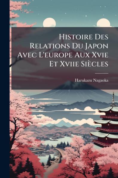 Histoire Des Relations Du Japon Avec L'europe Aux Xvie Et Xviie Siècles