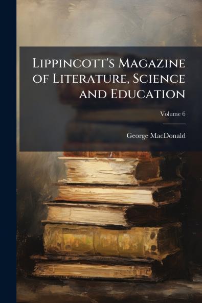 Lippincott's Magazine of Literature Science and Education; Volume 6