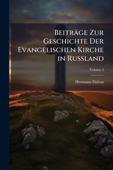 Beiträge Zur Geschichte Der Evangelischen Kirche in Russland; Volume 4