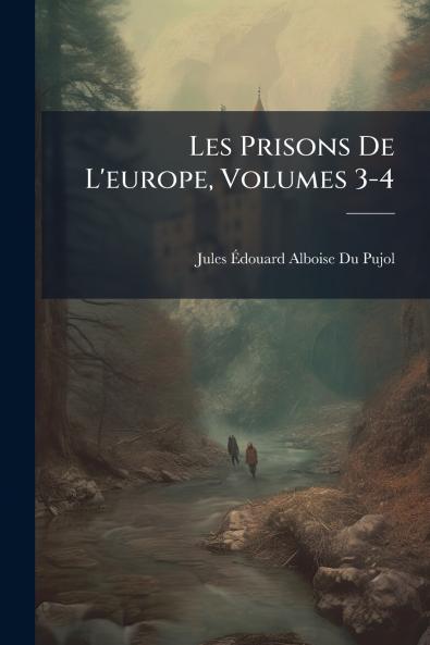 Les Prisons De L'europe Volumes 3-4