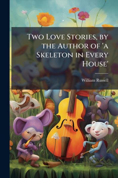 Two Love Stories by the Author of 'a Skeleton in Every House'