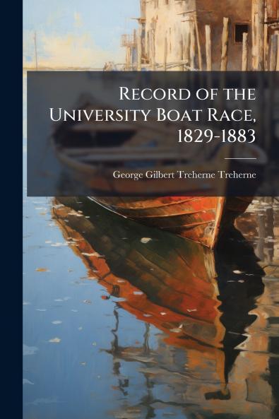 Record of the University Boat Race 1829-1883
