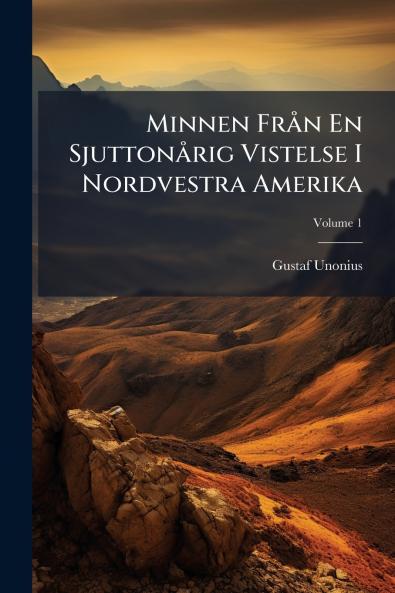 Minnen Från En Sjuttonårig Vistelse I Nordvestra Amerika; Volume 1