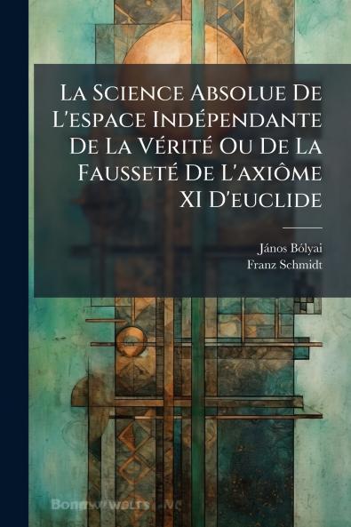 La Science Absolue De L'espace Indépendante De La Vérité Ou De La Fausseté De L'axiôme XI D'euclide