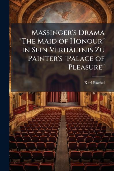 Massinger's Drama The Maid of Honour in Sein Verhältnis Zu Painter's Palace of Pleasure