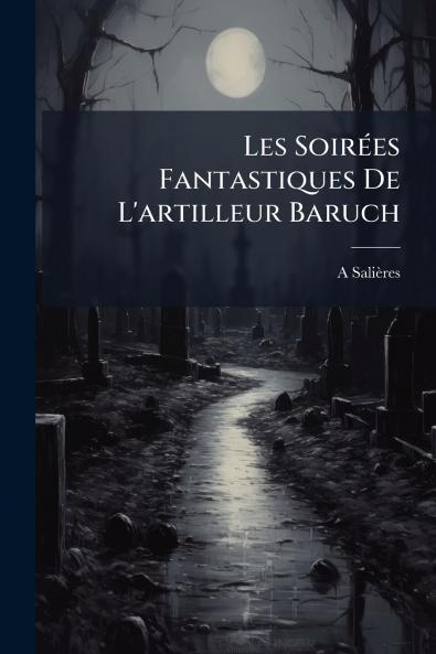 Les Soirées Fantastiques De L'artilleur Baruch