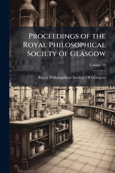 Proceedings of the Royal Philosophical Society of Glasgow; Volume 10