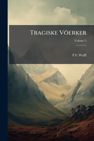 Tragiske Vöerker; Volume 3