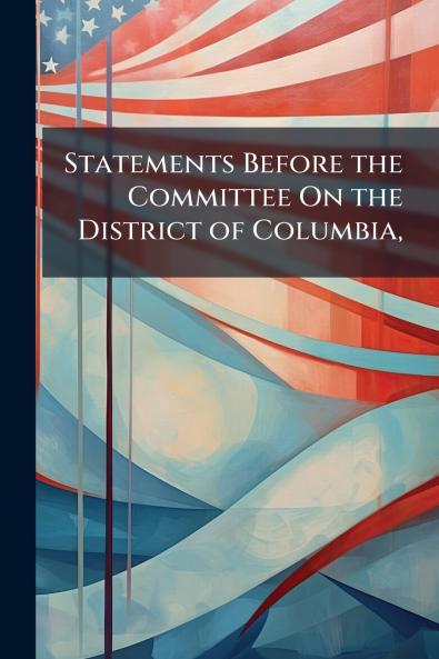 Statements Before the Committee On the District of Columbia
