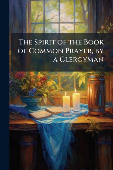The Spirit of the Book of Common Prayer by a Clergyman