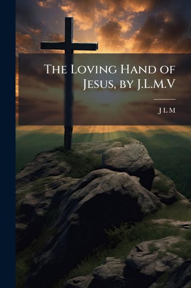The Loving Hand of Jesus by J.L.M.V