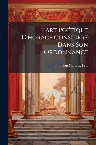 L'art Poétique D'horace Considére Dans Son Ordonnance