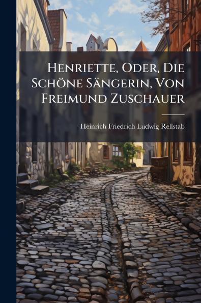 Henriette Oder Die Schöne Sängerin Von Freimund Zuschauer