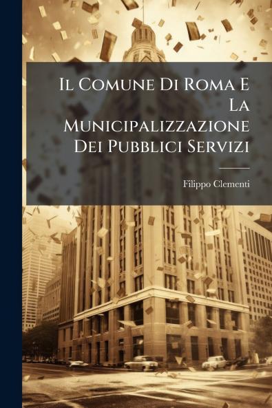 Il Comune Di Roma E La Municipalizzazione Dei Pubblici Servizi