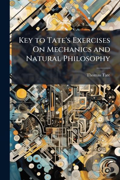 Key to Tate's Exercises On Mechanics and Natural Philosophy