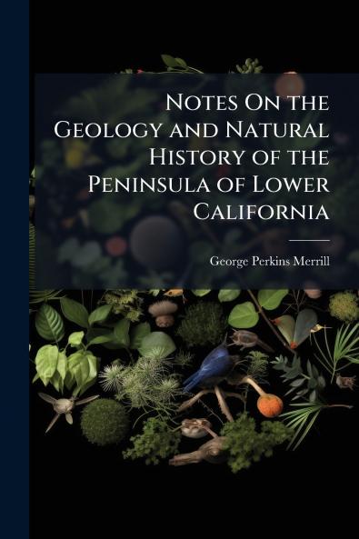 Notes On the Geology and Natural History of the Peninsula of Lower California