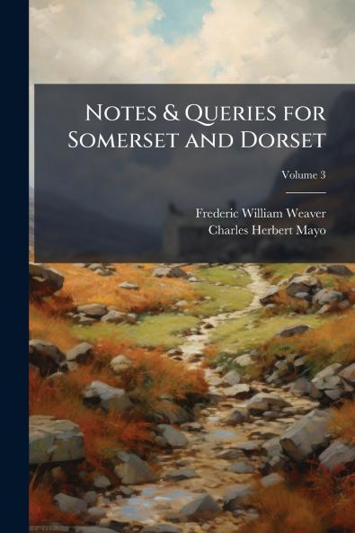 Notes & Queries for Somerset and Dorset; Volume 3