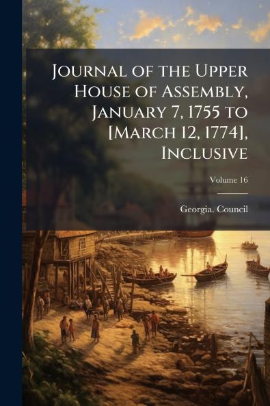 Journal of the Upper House of Assembly January 7 1755 to [March 12 1774] Inclusive; Volume 16